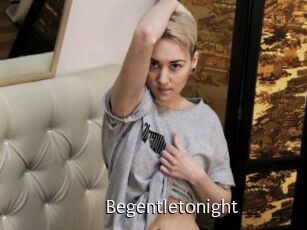 Begentletonight