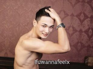 Ifuwannafeelx