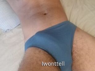 Iwonttell