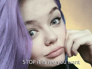 STOP_it_is_me_you_want
