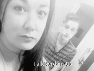 TalkNerdyToUs