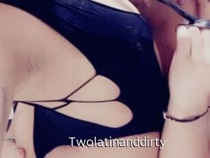Twolatinanddirty