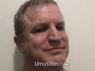 Umustbecrazy
