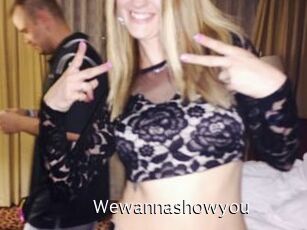 Wewannashowyou