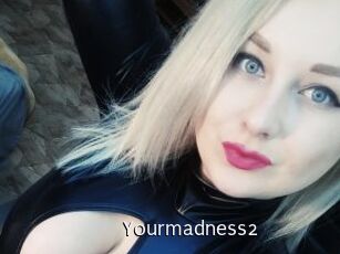 Yourmadness2